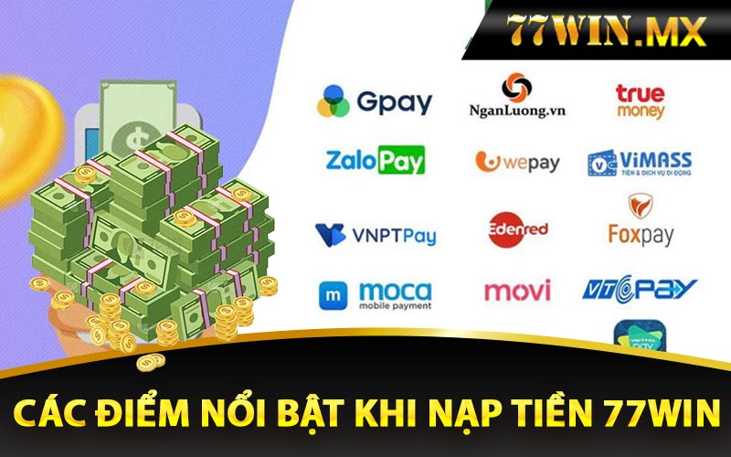 Các điểm nổi bật khi nạp tiền 77win