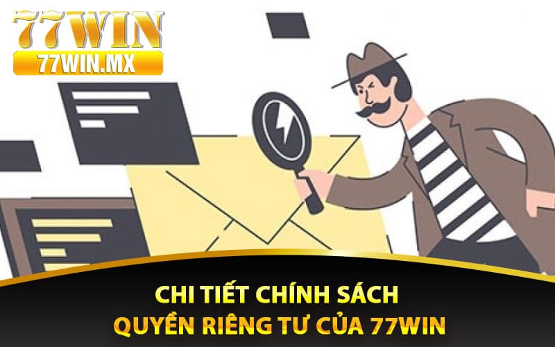 Chi tiết chính sách quyền riêng tư của 77win