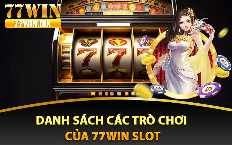 Danh sách các trò chơi của 77win slot